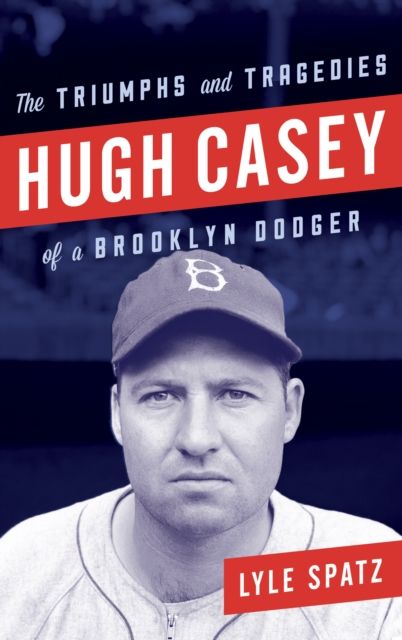 Hugh Casey : The Triumphs and Tragedies of a Brooklyn Dodger