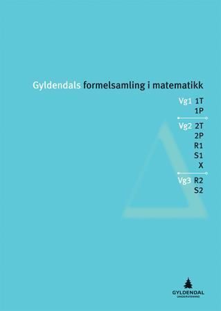 Gyldendals formelsamling i matematikk : 1P/2P, 1T/2T, S1/S2, R1/R2, X