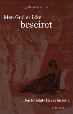 Men Gud er ikke beseiret : den forfulgte kirkes historie