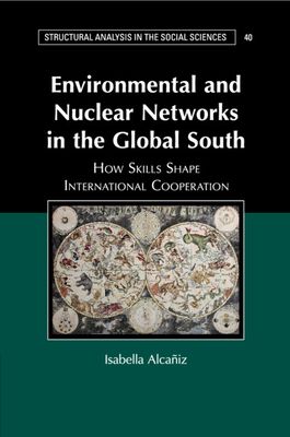 Environmental and Nuclear Networks in the Global South : How Skills Shape International Cooperation