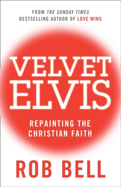 Velvet Elvis : Repainting the Christian Faith