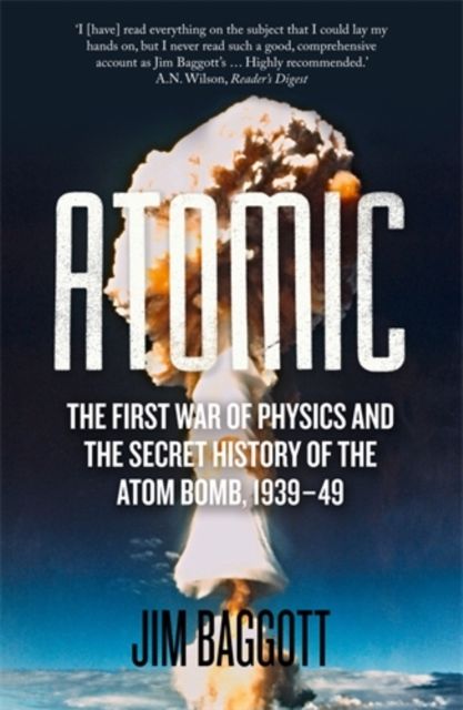 Atomic : The First War of Physics and the Secret History of the Atom Bomb 1939-49