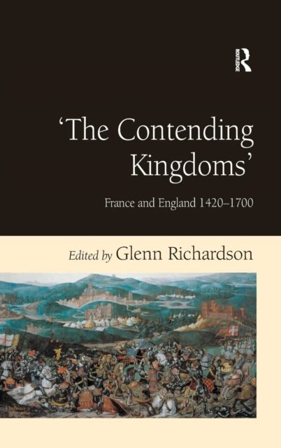'The Contending Kingdoms' : France and England 1420–1700