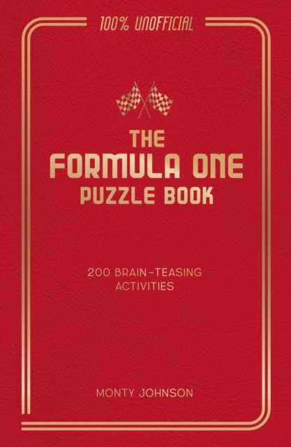 The Formula One Puzzle Book : 200 Brain-Teasing Activities Featuring the Cars, the Stars and the Races to Test Your F1 Knowledge