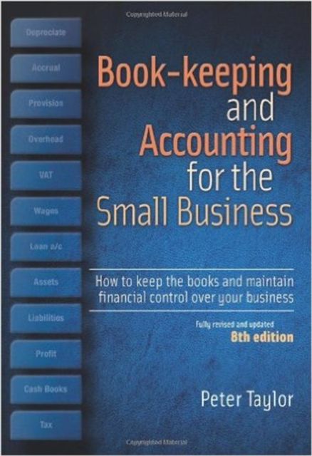 Book-Keeping & Accounting For the Small Business, 8th Edition : How to Keep the Books and Maintain Financial Control Over Your Business