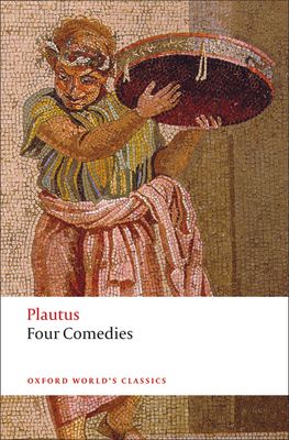 Four Comedies : The Braggart Soldier; The Brothers Menaechmus; The Haunted House; The Pot of Gold