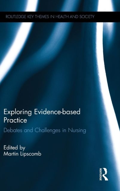Exploring Evidence-based Practice : Debates and Challenges in Nursing