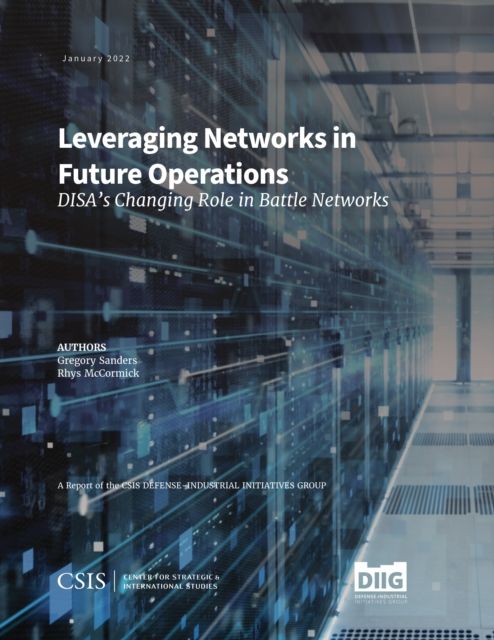 Leveraging Networks in Future Operations : DISA’s Changing Role in Battle Networks