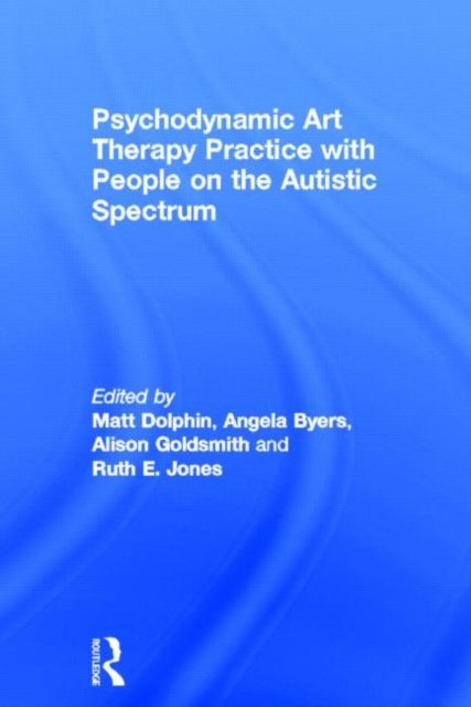 Psychodynamic Art Therapy Practice with People on the Autistic Spectrum