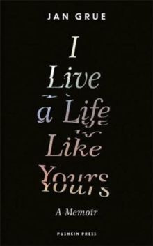 I Live a Life Like Yours : A Memoir