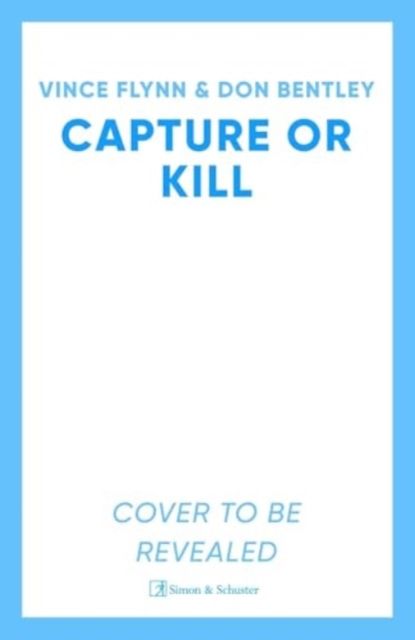 Capture or Kill : 'In the world of black-ops thrillers, Mitch Rapp remains the gold standard' (Booklist)