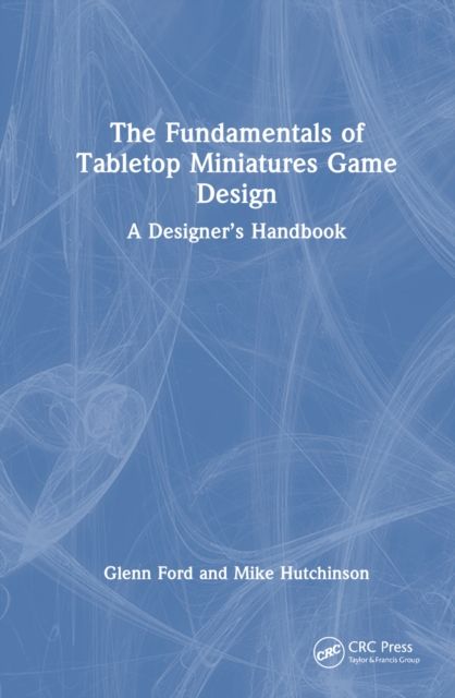 The Fundamentals of Tabletop Miniatures Game Design : A Designer’s Handbook
