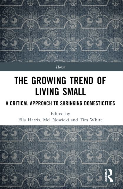 The Growing Trend of Living Small : A Critical Approach to Shrinking Domesticities