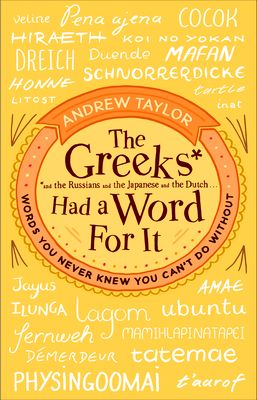 The Greeks Had a Word For It : Words You Never Knew You Can't Do Without