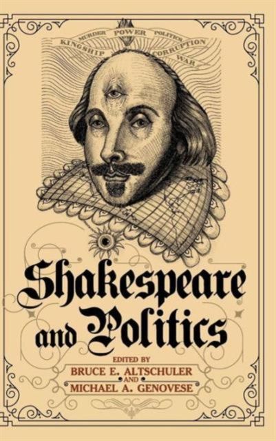 Shakespeare and Politics : What a Sixteenth-Century Playwright Can Tell Us about Twenty-First-Century Politics