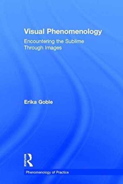 Visual Phenomenology : Encountering the Sublime Through Images