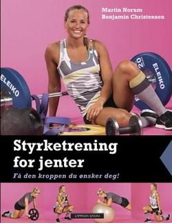 Styrketrening for jenter : få den kroppen du ønsker deg!