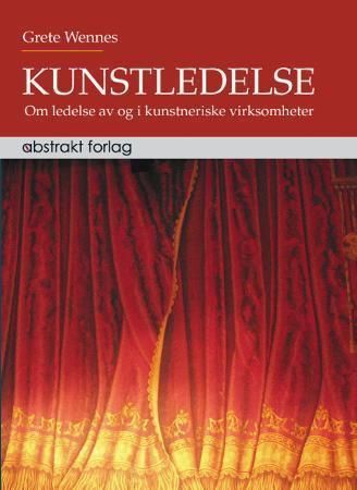 Kunstledelse : om ledelse av og i kunstneriske virksomheter
