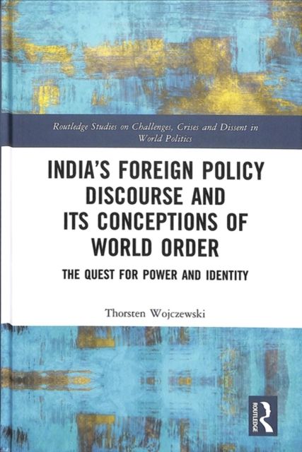India’s Foreign Policy Discourse and its Conceptions of World Order : The Quest for Power and Identity