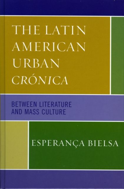 The Latin American Urban Cronica : Between Literature and Mass Culture