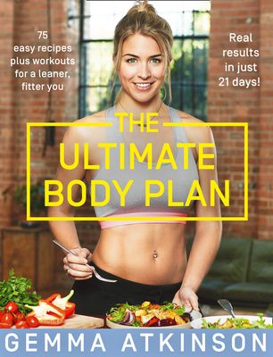 The Ultimate Body Plan : 75 Easy Recipes Plus Workouts for a Leaner, Fitter You
