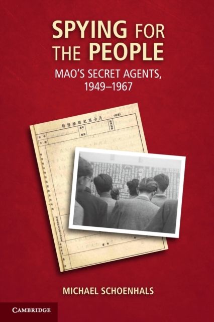 Spying for the People : Mao's Secret Agents, 1949–1967