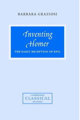 Inventing Homer : The Early Reception of Epic