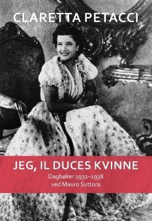 Jeg, il Duces kvinne : dagbøker 1932-1938