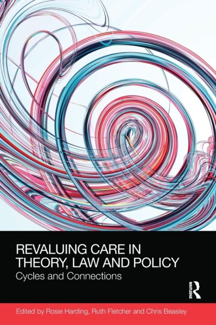 ReValuing Care in Theory, Law and Policy : Cycles and Connections