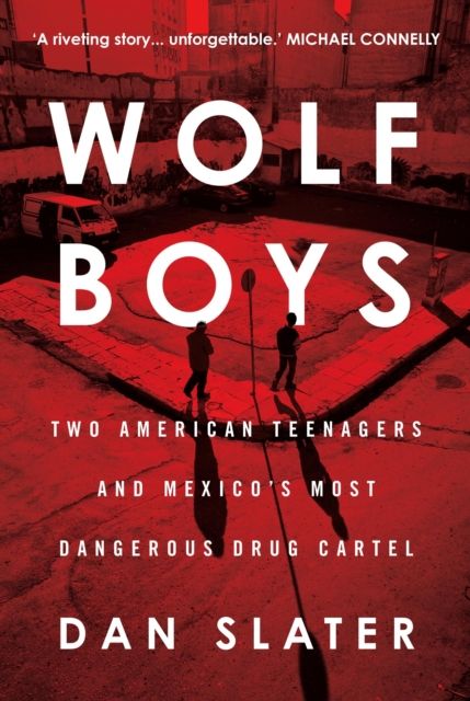 Wolf Boys : Two American Teenagers and Mexico's Most Dangerous Drug Cartel