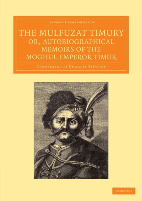 The Mulfuzat Timury, or, Autobiographical Memoirs of the Moghul Emperor Timur : Written in the Jagtay Turky Language