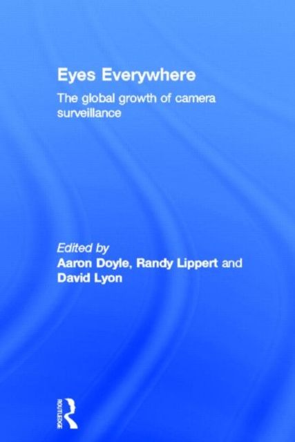 Eyes Everywhere : The Global Growth of Camera Surveillance
