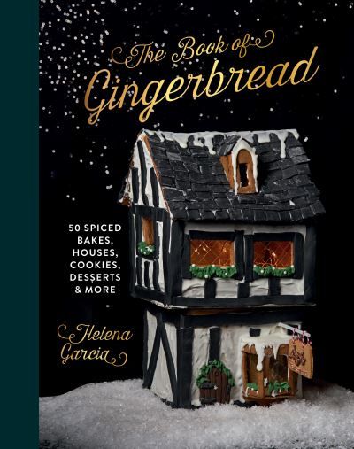 The book of gingerbread : 50 spiced bakes, houses, cookies, desserts & more