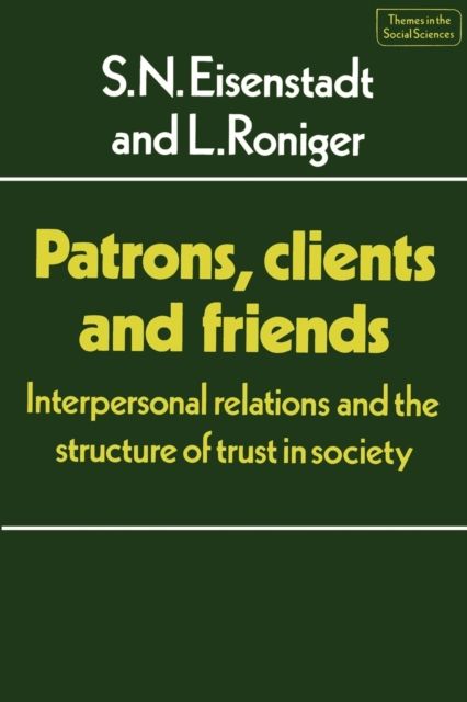 Patrons, Clients and Friends : Interpersonal Relations and the Structure of Trust in Society