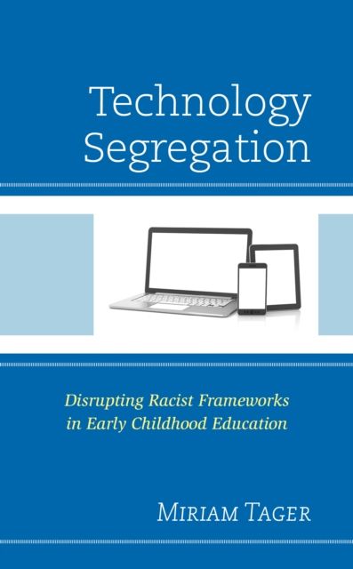 Technology Segregation : Disrupting Racist Frameworks in Early Childhood Education