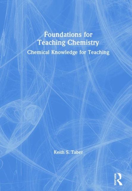 Foundations for Teaching Chemistry : Chemical Knowledge for Teaching