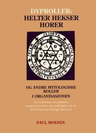 Dyproller : helter, hekser, horer og andre mytologiske roller i organisasjonen : ytre fantasi, indre virkelighet : en beretning om psykens grunnelementer og utviklingen av de mellommenneskelige fantasier
