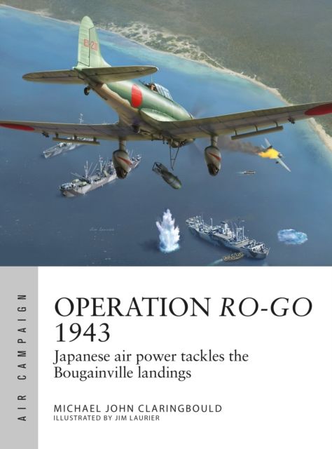 Operation Ro-Go 1943 : Japanese air power tackles the Bougainville landings
