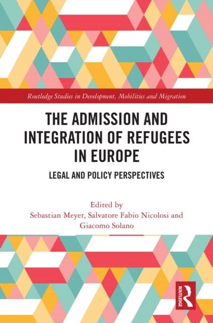 The Admission and Integration of Refugees in Europe : Legal and Policy Perspectives