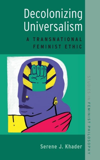 Decolonizing Universalism : A Transnational Feminist Ethic