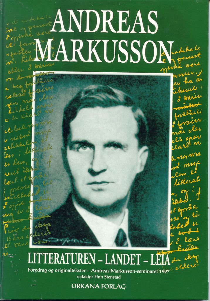 Andreas Markusson : litteraturen, landet, leia : foredrag og orginaltekster Andreas Markusson-seminaret 1997
