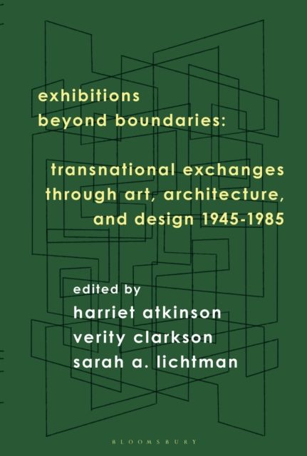 Forsidebilde av Exhibitions Beyond Boundaries : Transnational Exchanges through Art, Architecture, and Design 1945-1985