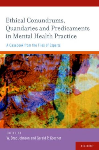 Ethical Conundrums, Quandaries and Predicaments in Mental Health Practice : A Casebook from the Files of Experts
