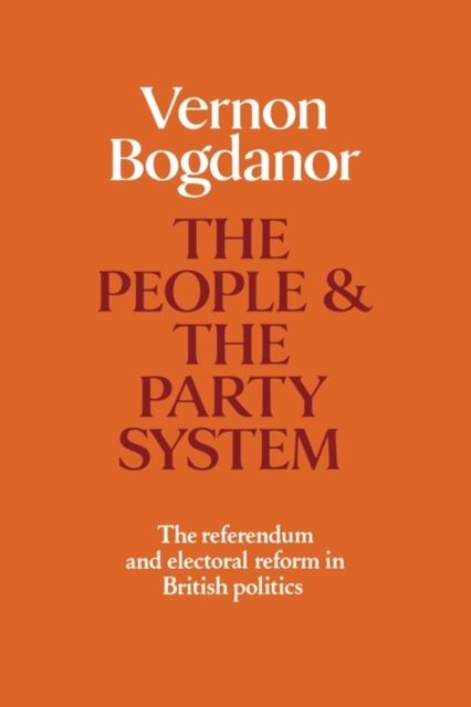 The People and the Party System : The Referendum and Electoral Reform in British Politics
