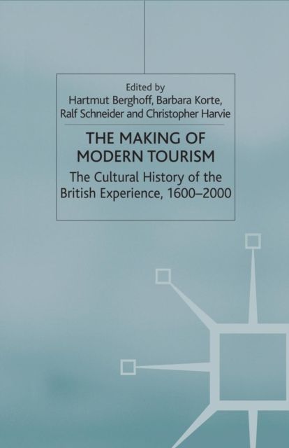 The Making of Modern Tourism : The Cultural History of the British Experience, 1600-2000
