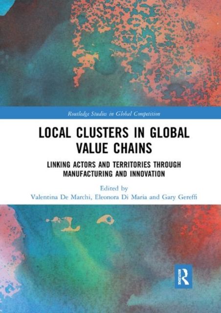 Local Clusters in Global Value Chains : Linking Actors and Territories Through Manufacturing and Innovation