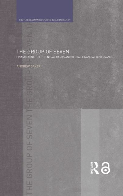The Group of Seven : Finance Ministries, Central Banks and Global Financial Governance
