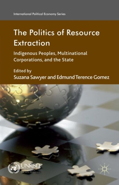 The Politics of Resource Extraction : Indigenous Peoples, Multinational Corporations and the State