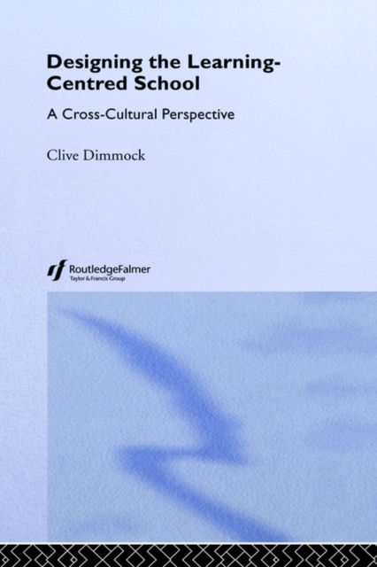 Designing the Learning-centred School : A Cross-cultural Perspective