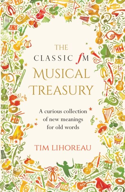 The Classic FM Musical Treasury : A Curious Collection of New Meanings for Old Words